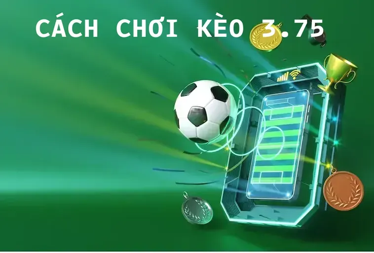 Bí Quyết Chinh Phục Kèo 3.75 Trong Bóng Đá Cho Người Chơi Thông Thái