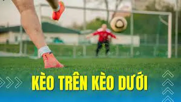 Hướng Dẫn Cách Nhận Biết Kèo Trên Kèo Dưới Trong Bóng Đá Hiệu Quả