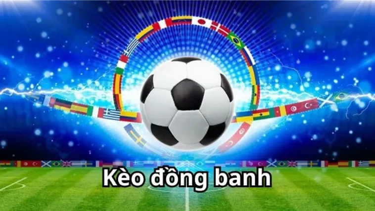 Hướng Dẫn Cách Chơi Kèo Đồng Banh Và Kinh Nghiệm Soi Kèo Luôn Thắng