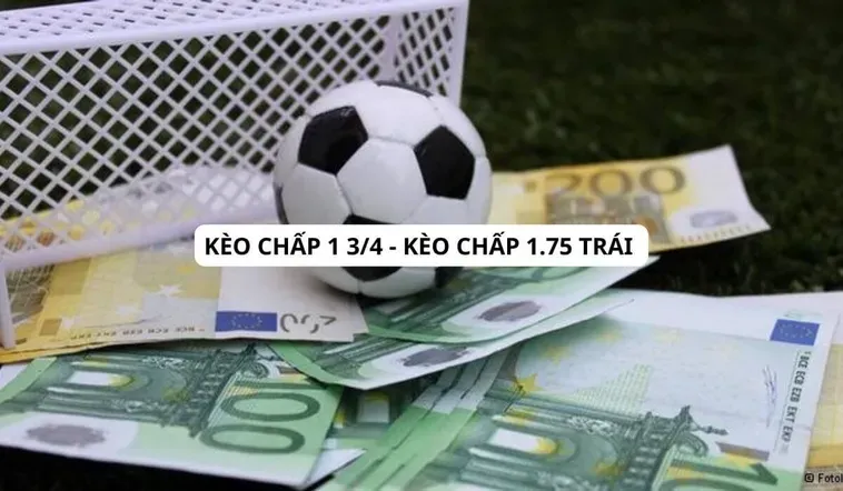 Kèo Chấp 1.75 Là Gì Cách Đọc Và Kinh Nghiệm Thắng Cược