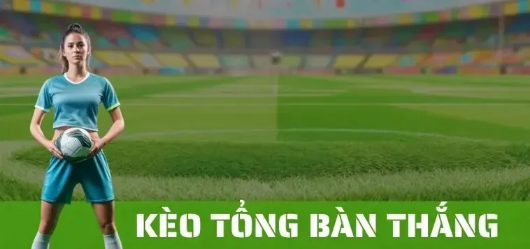 Cách Soi Kèo Tổng Bàn Thắng Của Đội Và Kinh Nghiệm Dự Đoán Tỷ Số 2026