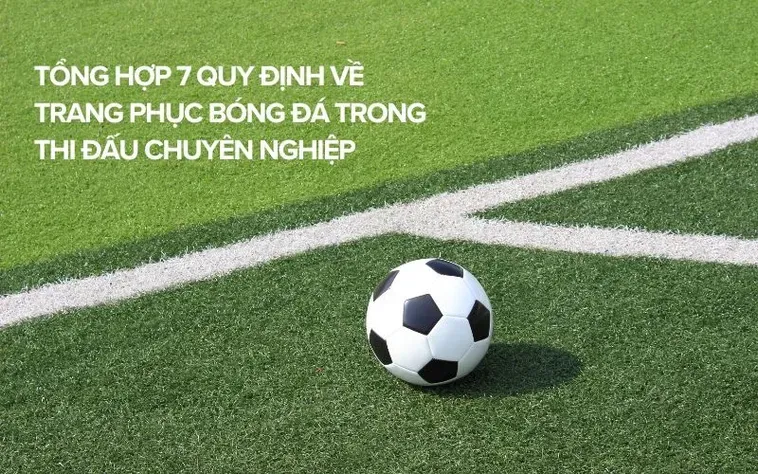 Tìm Hiểu Quy Định Về Trang Phục Bóng Đá Trong Các Giải Đấu Chuyên Nghiệp 2026