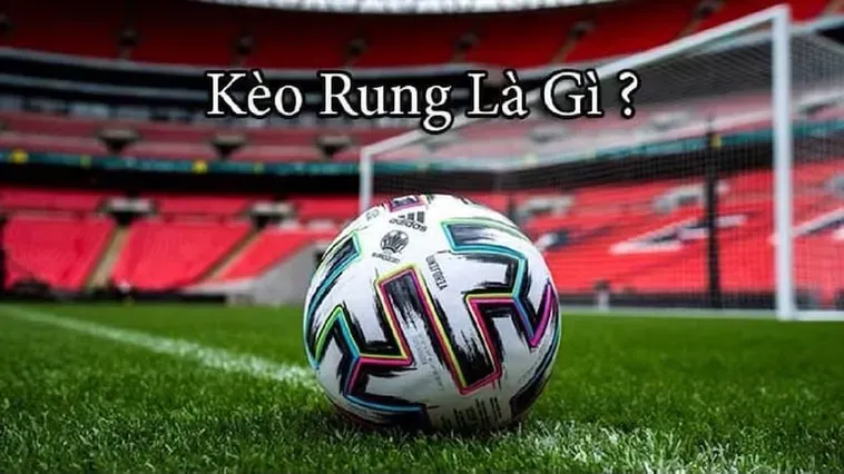 Bí Quyết Chơi Kèo Rung Trong Bóng Đá Hiệu Quả Và Chính Xác Nhất